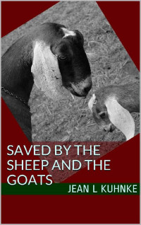 Jean L. Kuhnke — Saved By The Sheep And The Goats: The Promise