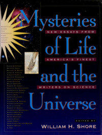 Shore, William H — Mysteries of life and the universe : new essays from America's finest writers on science