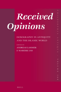Andreas Lammer & Mareike Jas — Received Opinions: Doxography in Antiquity and the Islamic World
