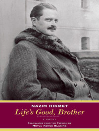 Hikmet, Nazim — Life's Good, Brother: A Novel