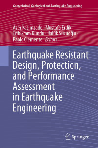 Azer Kasimzade, Mustafa Erdik, Tribikram Kundu, Paolo Clemente, Halûk Sucuo˘glu — Earthquake Resistant Design, Protection, and Performance Assessment in Earthquake Engineering