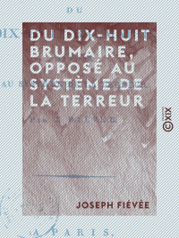 Joseph Fiévée — Du dix-huit brumaire, opposé au système de la Terreur