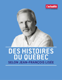 Jean-François Lisée — Des histoires du Québec selon Jean-François Lisée