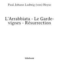 Von Heyse, Paul Johann Ludwig — L'Arrabbiata - Le Garde-vignes - Résurrection