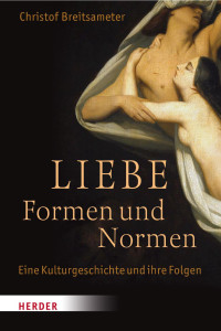 Christof Breitsameter — Liebe -- Formen und Normen