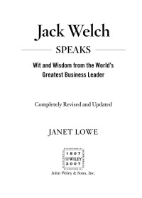 Jack Welch & Janet Lowe [Welch, Jack & Lowe, Janet] — Jack Welch Speaks: Wit and Wisdom From the World's Greatest Business Leader