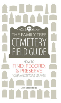 Joy Neighbors — The Family Tree Cemetery Field Guide