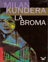 Milan Kundera — La Broma