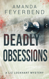 Amanda Feyerbend — Deadly Obsessions (Liz Lockhart Mysteries #2)
