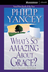 Yancey, Philip. — What's So Amazing About Grace?