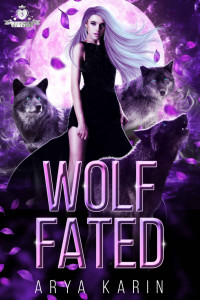 Arya Karin — Wolf Fated: A Rejected Mate Romance (Claimed By Three Book 9)