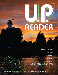 Michigan Marquette — U.P. Reader: Bringing Upper Michigan Literature to the World -- Issue #3