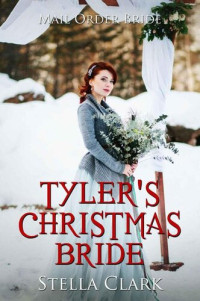 Stella Clark — Tyler’s Christmas Bride (Mail-Order Bride Book 13)