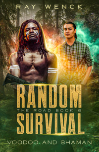 Wenck, Ray — Random Survival The Road Voodoo and Shaman (Random Survival: The Road Book 6)