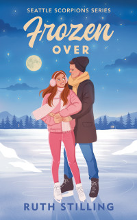 Ruth Stilling — Frozen Over: A friends to lovers romance: Seattle Scorpions Series Book 2
