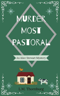 L.M. Thornburg — Murder Most Pastoral (Alice Stewart Mystery 2)