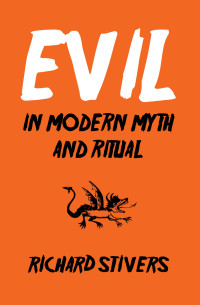 Richard Stivers — Evil in Modern Myth and Ritual