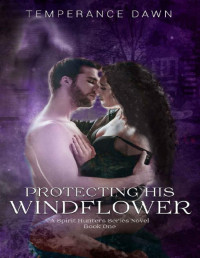 Temperance Dawn [Dawn, Temperance] — Protecting His Windflower (A Spirit Hunters Series Novel Book 1)