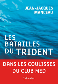 Jean-Jacques Manceau [Manceau, Jean-Jacques] — Les batailles du trident