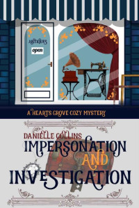 Danielle Collins — Impersonation and Investigation (Hearts Grove Cozy Mystery Book 6)