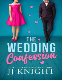 JJ Knight — The Wedding Confession (Wedding Meet Cute)