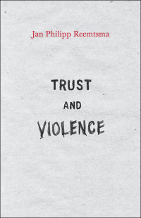 Reemtsma, Jan Philipp — Trust and Violence