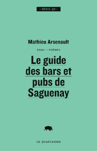 Mathieu Arsenault [Arsenault, Mathieu] — Le guide des bars et pubs de Saguenay