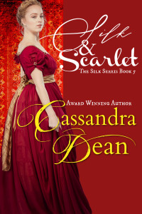 Dean, Cassandra — Silk & Scarlet (The Silk Series Book 5): An Early Victorian Historical Romance