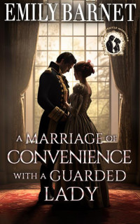 Emily Barnet — A Marriage of Convenience with a Guarded Lady: A Historical Regency Romance Novel (Love’s Gentle Manners Book 1)