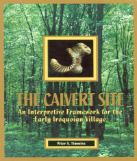 Peter Andrew Timmins — Calvert Site: An Interpretive Framework for the Early Iroquoian Village