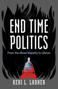 Keri L. Ladner; — End Time Politics