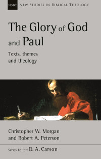 Christopher W. Morgan;Robert A. Peterson; & Christopher W. Morgan & Robert A. Peterson — The Glory of God and Paul