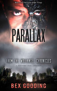 Bex Gooding [Gooding, Bex] — Parallax: Wolfangel Chronicles (Lycan Angel Trilogy Book 2)