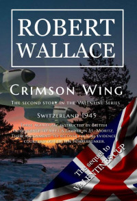 Robert Wallace — Crimson Wing: Wartime Spy Thriller Book: The second story in the Valentine Series