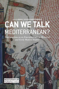 Brian A. Catlos, Sharon Kinoshita — Can We Talk Mediterranean?