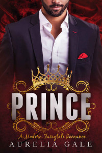 Aurelia Gale — Prince: A Billionaire Boss/Assistant Princess & the Pea Modern Fairytale Retelling (Once Upon a Modern Fairytale)