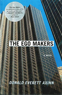 Donald Everett Axinn [Axinn, Donald Everett] — The Ego Makers: A Novel