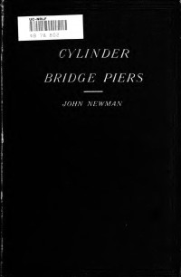 Newman, John — Notes on cylinder bridge piers and the well system of foundations. Especially written to assist those engaged in the construction of bridges, quays, docks, river-walls, weirs, etc.