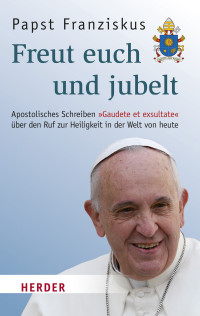 Franziskus (Papst) — Freut euch und jubelt