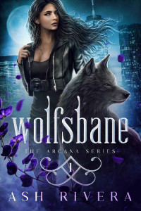 Ash Rivera — Wolfsbane: A Novel of the Arcana (The Arcana Series Book 1)