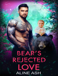Aline Ash — Bear's Rejected Love: A Fated Mate Shifter Romance (Bear Mates Over Forty Book 11)
