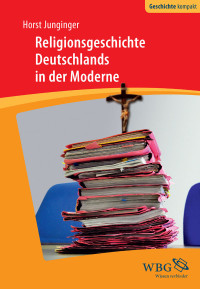 Horst Junginger;Uwe Puschner; — Religionsgeschichte Deutschlands in der Moderne