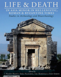 J. Rasmus Brandt;Erika Hagelberg;Gro Bjrnstad;Sven Ahrens; — Life and Death in Asia Minor in Hellenistic, Roman and Byzantine Times