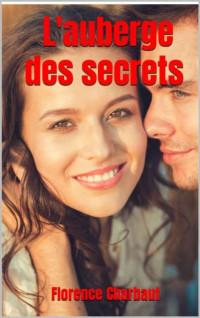 Florence Charbaut — L'auberge des secrets (French Edition)