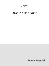 Franz Werfel — Verdi : Roman der Oper