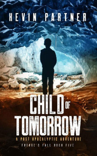 Kevin Partner — Child of Tomorrow: A Post Apocalyptic Adventure (Future's Fall Book 5)
