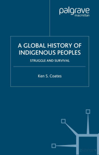 Coates — A Global History of Indigenous Peoples; Struggle and Survival (2004)