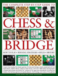 David Bird, John Saunders — The Complete Step-by-Step Guide to Chess and Bridge
