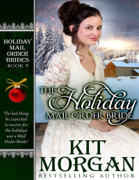 Kit Morgan — The Holiday Mail Order Bride (Holiday Mail Order Brides Book 9)