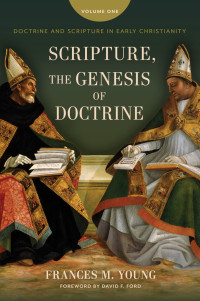 Frances M. Young; — Scripture, the Genesis of Doctrine